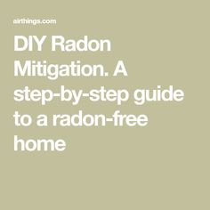 the text diy radon mitigation a step - by - step guide to a radon - free home