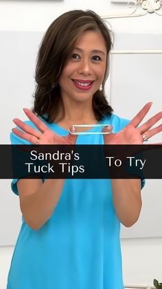 a woman holding up her hands with the words sandra's tuck tips to try