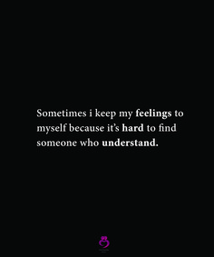 a black background with the words sometimes i keep my feelings to myself because it's hard to find someone who understand