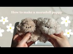 two small stuffed animals being held by someone's hands with the caption how to make a mordull puppy