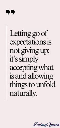 a quote that reads letting go of expectations is not giving up it's simply accepting what