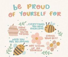 a card that says, be proud of yourself for everything you have to do is bee