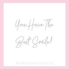 the sentimental charm co you have the best smile