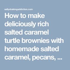 how to make deliciously rich salted caramel turtle brownies with homemade salted caramel pecans