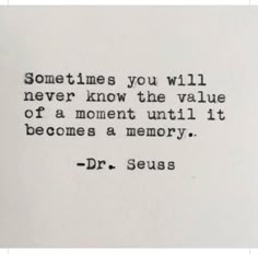 a black and white photo with a quote on it that says sometimes you will never know the value of a moment until it becomes memory