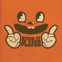 an orange poster with the words stick it in your pooper