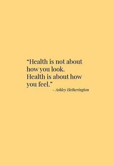 a yellow background with the words health is not about how you look, health is about how you feel