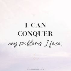 the words i can conquer, my problems face