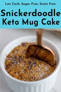 a close up of a bowl of food with a spoon in it and the text low carb sugar free grain free snickkerdoodle keto mug cake