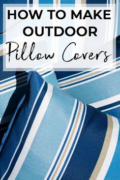 blue and white striped pillows with text overlay that reads how to make outdoor pillow covers