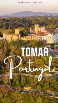 the town of tomar in portugal with text overlay that says tomar portugal