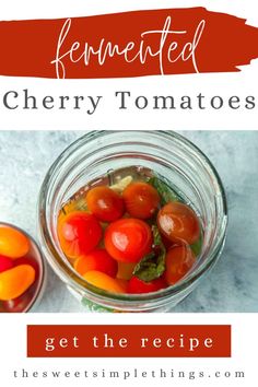 a glass jar filled with cherry tomatoes next to a bowl full of sliced cherries