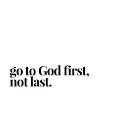 the words go to god first, not last are shown in black on a white background