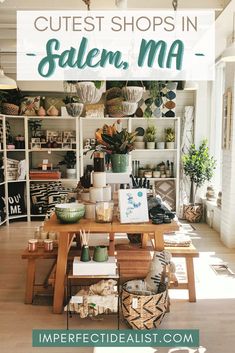 the interior of a store with lots of items on display and text overlay that reads cutest shops in salem, ma