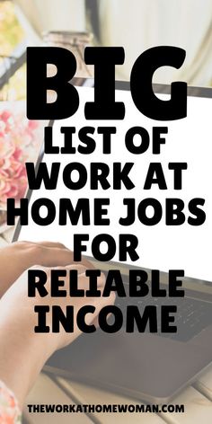 a person typing on a laptop with the words big list of work at home jobs for reliable