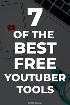 a laptop with the text 7 of the best free youtuber tools