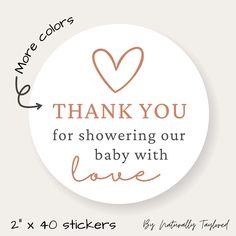 a round sticker with the words thank you for showering our baby with love