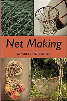 the cover of net making by charles hodgate, with pictures of various objects