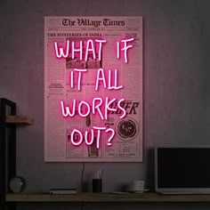 a pink neon sign that says what if it all works out?