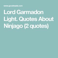 the words lord garmadon light quotes about ninjago 2 quotes on blue background