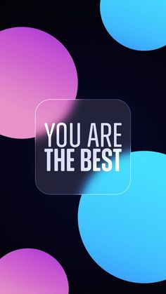 the text you are the best on a black background with blue and pink circles around it