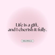 a pink background with the words life is a gift and i cherish it fully