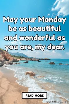 a beach with the words may your monday be as beautiful and wonderful as you are, my dear