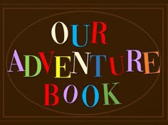 the words our adventure book written in multicolored letters on a brown background with an oval