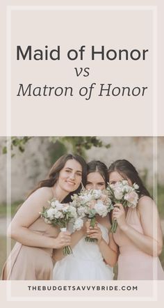 three bridesmaids posing for a photo with the words maid of honor vs matron of