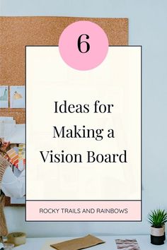 a desk with a cork board and the words 6 ideas for making a vision board