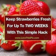 strawberries with the words keep strawberries fresh for up to two weeks with this simple hack