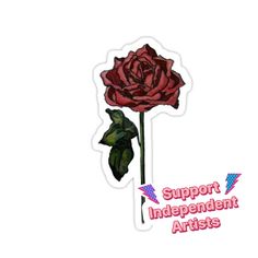 a red rose sticker with the words support independent artists in pink lettering on it