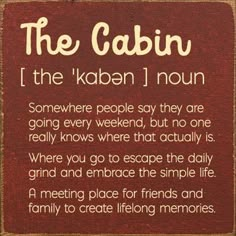 a wooden sign that says the cabin i the kabab'inoun somewhere people say they are going every weekend, but no one really knows where that actually is