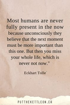 an old piece of paper with the quote most humans are never fully present in the now