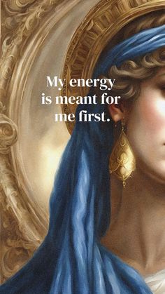 a painting of a woman with a blue scarf around her neck and the words, my energy is meant for me first