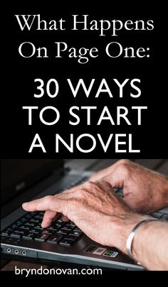 a person typing on a laptop with the words, what happens on page one 30 ways to start a novel