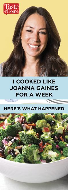 a woman smiling in front of a bowl of broccoli with the words, i cooked like joanna caines for a week here's what happened