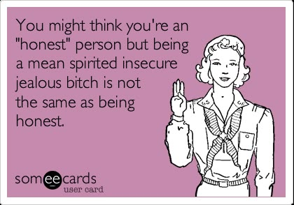 You might think you're an "honest" person but being a mean spirited insecure jealous bitch is not the same as being honest. | Confession Ecard | someecards.com Happy Nurses Week, The Creeper, Being A Nurse, Nurse Stuff, E Cards, Nurse Humor, E Card, Laughter Is The Best Medicine, Love My Job