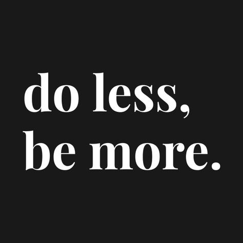 1/28 - do less/be more Shop Quotes, Daily Mantras, Do Less, Shopping Quotes, Daily Mantra, Poems And Quotes, 2025 Vision, Love T Shirt, Less Is More