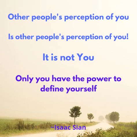 Other people's perception of you  Is other people's perception of you!  It is not You  Only you have the power to define yourself Define Yourself, Self Image, All About Me, Other People, About Me, Personal Development, Philosophy, Psychology, Podcast