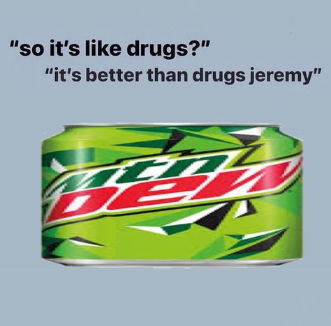 Mountain Dew Memes Funny, Mtn Dew Aesthetic, Mountain Dew Aesthetic, I Have Attachment Issues, Mnt Dew, Mt Dew, Baja Blast, Mtn Dew, Diet Mountain Dew