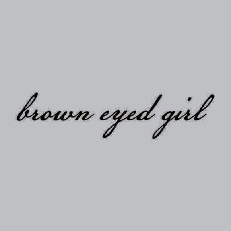 Brown Eyed Girl, Brown Eyes, The Words, Tattoos, Quotes, Instagram, Black