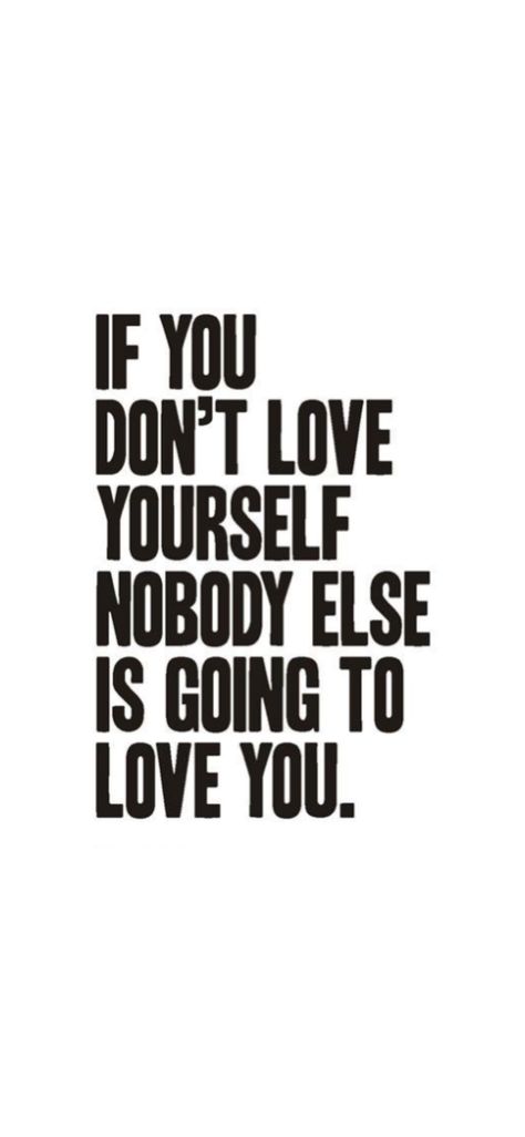 If you don’t love yourself, nobody else is going to love you. The Departed, No Love, T Love, Dont Love, Future Wife, Love Shirt, Love Wallpaper, Love Yourself, Need Love