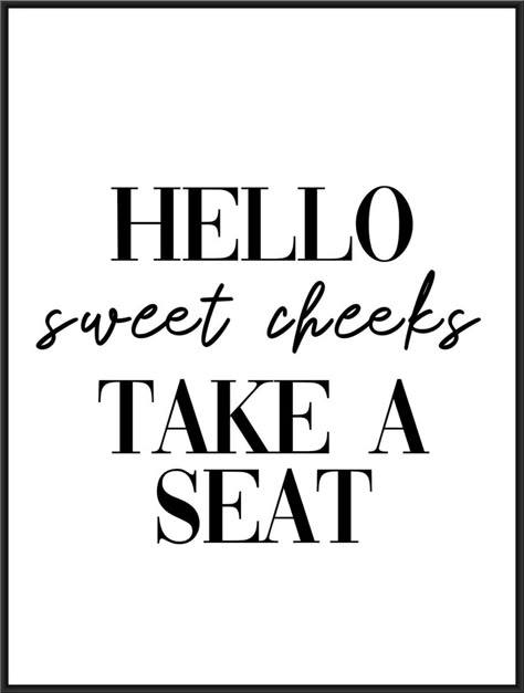 Washroom Art Ideas, Hello Sweet Cheeks Sign Printable Free, Toilet Posters Funny, Bathroom Posters Printable, Washroom Quotes, Free Printable Bathroom Wall Art, Outdoor Powder Room, Bathroom Collage, Hello Sweet Cheeks Sign