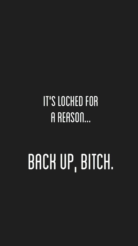 'It's locked for a reason... back up bitch' wallpaper. Black version. It’s Locked For A Reason Wallpaper, Its Locked For A Reason Wallpapers, Its Lock For A Reason Wallpapers, It's Locked For A Reason, Sassy Wallpaper, Phone Humor, Wallpaper Images Hd, It's Locked, Funny Iphone Wallpaper