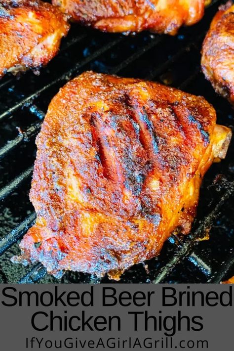 Smoked Beer Brined Chicken Thighs - If You Give a Girl a Grill Chicken Brine Recipe For Smoker, Chicken Thigh Brine Recipe, Smoked Chicken Quarters, Easy Smoker Recipes, Brined Chicken, Smoked Chicken Recipes, Bbq Smoker Recipes, Traeger Cooking, Pellet Smoker Recipes