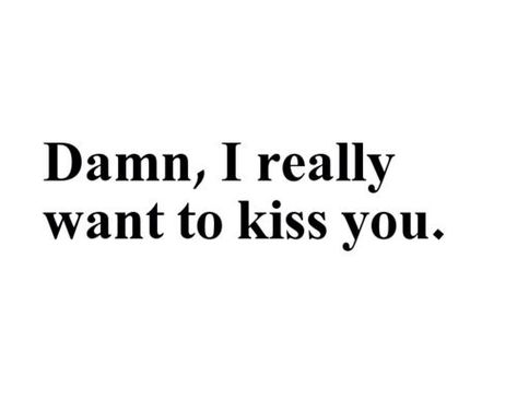 I really want to kiss you love love quotes quotes kiss quote love sayings | Crush quotes, Flirty quotes, Sexy quotes Quotes Flirty, Kissing You Quotes, Kiss Quote, Love Memes For Him, Best Friend Love Quotes, Love Friendship Quotes, Love Love Quotes, Unconditional Love Quotes, Cute Crush Quotes