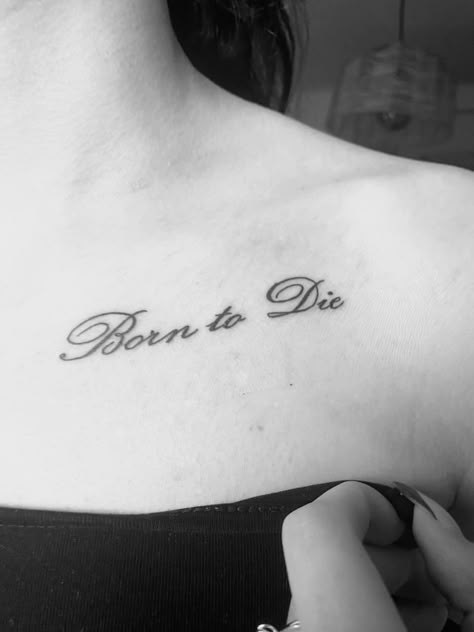 English Tattoo Quotes, Tattoo On Collar Bone For Women, Quotes To Tattoo, Song Quote Tattoos, Ldr Tattoo, Born To Die Tattoo, Lana Del Rey Tattoos, Ray Tattoo, Lyrics Tattoo