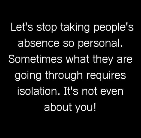 Let's stop taking people's absence so personal. Sometimes what they are going through requires isolation. It's not even about you! Therapeutic Quotes, Thats Life, Mental Health Humor, Art Of Healing, Motivation Funny, Daily Message, Words For Thought, Health Humor, Wise One