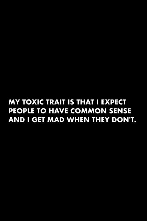 Lack Of Common Sense Quotes, Im Not Mad Quotes, No Common Sense Quotes, I’m Not Mad Quotes, Sarcasm Quotes For Toxic People, Toxic Traits Quotes Funny, Im Toxic Quotes Funny, Commonsense Quotes, I’m Toxic